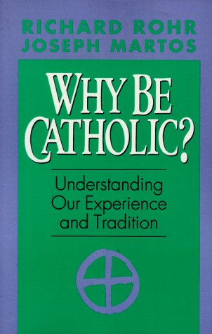 Richard Rohr/Why Be Catholic?
